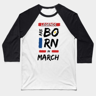 legends are born in March Baseball T-Shirt